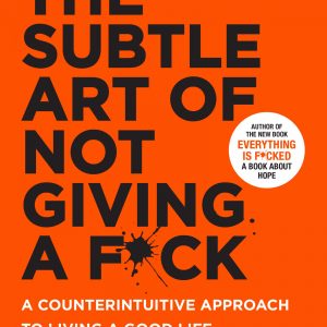 The Subtle Art of Not Giving a F*ck A Counterintuitive Approach [PDF] Ebook